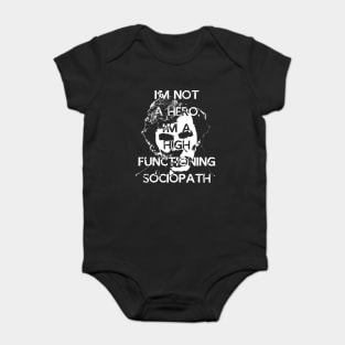 I'm Not a Hero, I'm A high Functioning Sociopath Baby Bodysuit